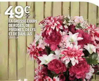 Centrakor La grosse coupe de roses, de pivoines, de lys et de dahlias offre