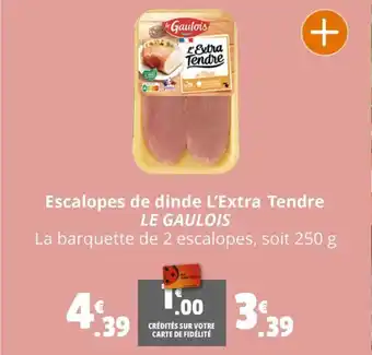 Coccimarket Escalopes de dinde L'Extra Tendre LE GAULOIS offre
