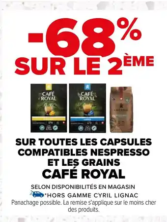 Carrefour SUR TOUTES LES CAPSULES COMPATIBLES NESPRESSO ET LES GRAINS CAFÉ ROYAL offre