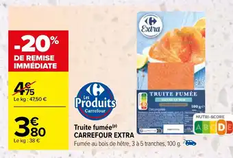 Carrefour Truite fumée (P) CARREFOUR EXTRA offre