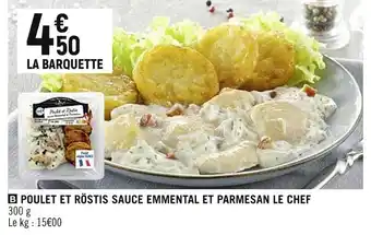 Petit Casino LE CHEF POULET ET RÖSTIS SAUCE EMMENTAL ET PARMESAN offre