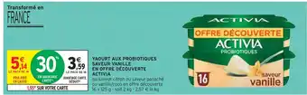 Intermarché ACTIVIA YAOURT AUX PROBIOTIQUES SAVEUR VANILLE EN OFFRE DÉCOUVERTE offre