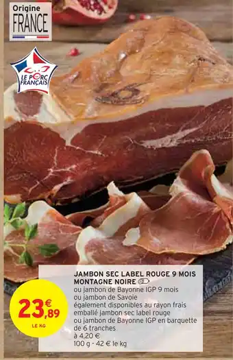 Intermarché MONTAGNE NOIRE JAMBON SEC LABEL ROUGE 9 MOIS offre