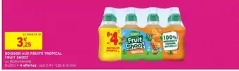 Intermarché FRUIT SHOOT BOISSON AUX FRUITS TROPICAL offre