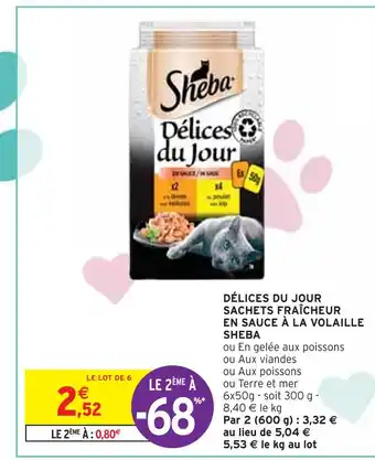 Intermarché SHEBA DÉLICES DU JOUR SACHETS FRAÎCHEUR EN SAUCE À LA VOLAILLE offre