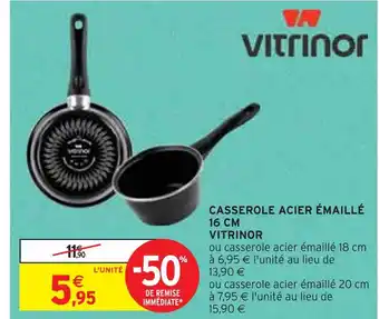 Intermarché VITRINOR CASSEROLE ACIER ÉMAILLÉ 16 CM offre