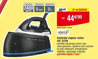 Cora x Carrefour JOCCA Centrale vapeur noire offre