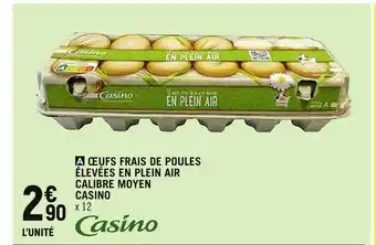 Spar CASINO ŒUFS FRAIS DE POULES ÉLEVÉES EN PLEIN AIR CALIBRE MOYEN offre