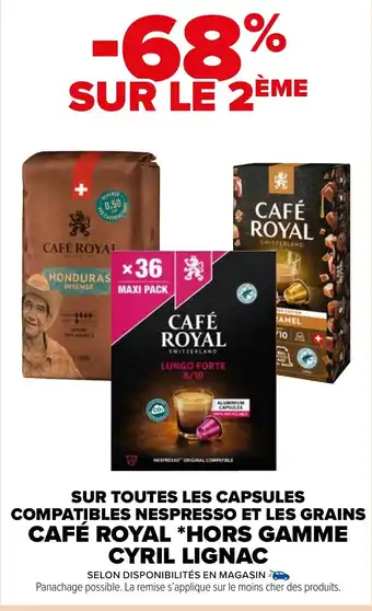 Carrefour Market SUR TOUTES LES CAPSULES COMPATIBLES NESPRESSO ET LES GRAINS CAFÉ ROYAL *HORS GAMME CYRIL LIGNAC offre
