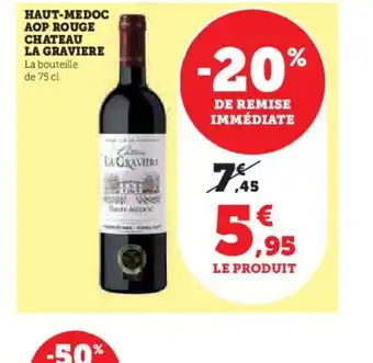 Hyper U HAUT-MEDOC AOP ROUGE CHATEAU LA GRAVIERE offre