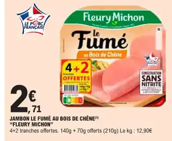 E.Leclerc JAMBON LE FUMÉ AU BOIS DE CHÊNE FLEURY MICHON offre