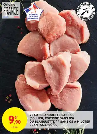 Intermarché Contact VEAU : BLANQUETTE SANS OS (COLLIER, POITRINE SANS OS) OU BLANQUETTE ** SANS OS À MIJOTER JEAN ROZÉ offre