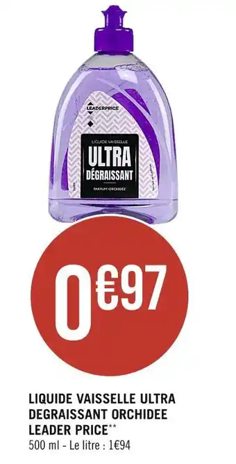 Casino Supermarchés LEADER PRICE LIQUIDE VAISSELLE ULTRA DEGRAISSANT ORCHIDEE offre