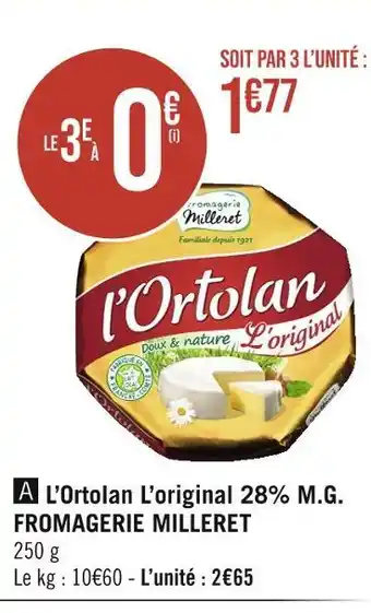 FROMAGERIE MILLERET L’Ortolan L’original 28% M.G