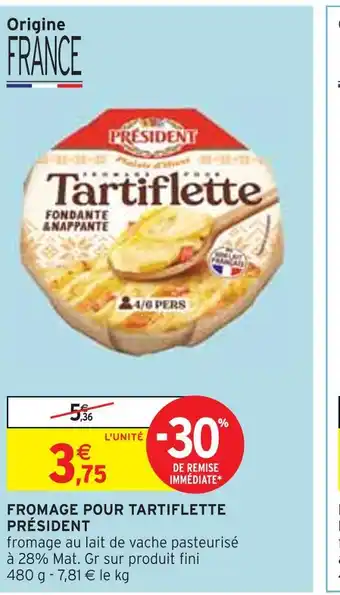 Intermarché PRÉSIDENT FROMAGE POUR TARTIFLETTE offre