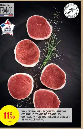 Intermarché JEAN ROZÉ VIANDE BOVINE : FAÇON TOURNEDOS (TRANCHE, TENDE DE TRANCHE) OU PAVÉ EN TOURNEDOS A GRILLER offre