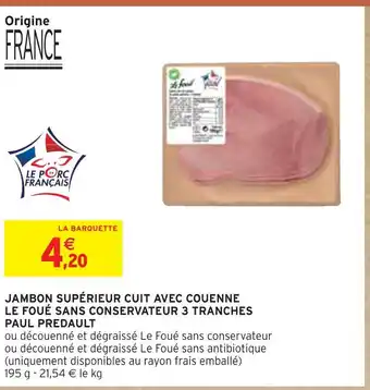 Intermarché PAUL PREDAULT JAMBON SUPÉRIEUR CUIT AVEC COUENNE LE FOUÉ SANS CONSERVATEUR 3 TRANCHES offre