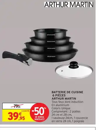 Intermarché ARTHUR MARTIN BATTERIE DE CUISINE 6 PIÈCES offre