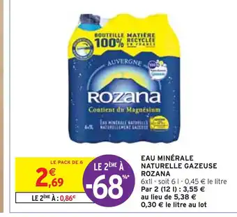 Intermarché ROZANA EAU MINÉRALE NATURELLE GAZEUSE offre