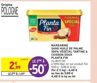 Intermarché PLANTA FIN MARGARINE SANS HUILE DE PALME 100% VÉGÉTAL TARTINE & CUISSON DOUX offre
