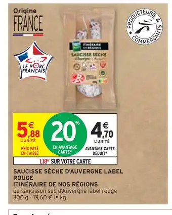 Intermarché ITINÉRAIRE DE NOS RÉGIONS SAUCISSE SÈCHE D’AUVERGNE LABEL ROUGE offre