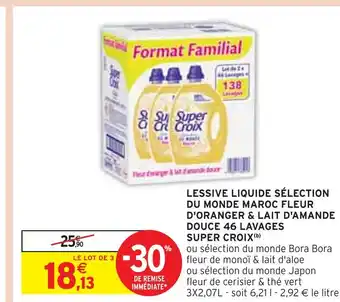 Intermarché SUPER CROIX LESSIVE LIQUIDE SÉLECTION DU MONDE MAROC FLEUR D'ORANGER & LAIT D'AMANDE DOUCE 46 LAVAGES offre