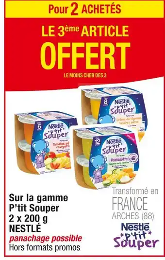 Cora x Carrefour NESTLÉ Pour 2 ACHETÉS LE 3ème ARTICLE OFFERT Sur la gamme P’tit Souper 2 x 200 g NESTLÉ offre