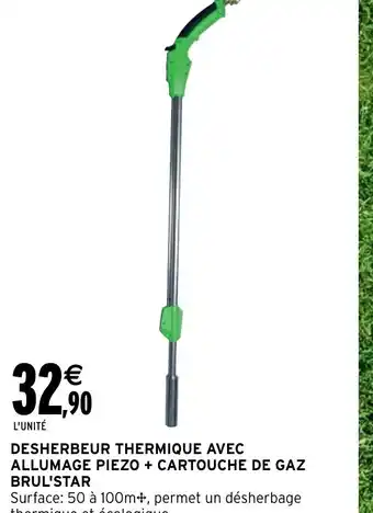 Intermarché Hyper DESHERBEUR THERMIQUE AVEC ALLUMAGE PIEZO + CARTOUCHE DE GAZ BRUL'STAR offre