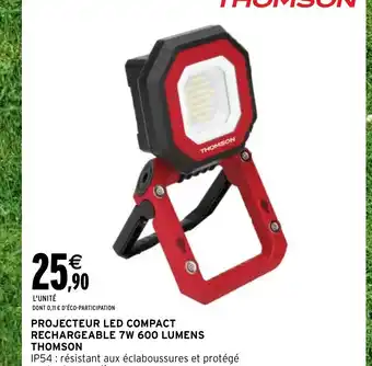 Intermarché Hyper PROJECTEUR LED COMPACT RECHARGEABLE 7W 600 LUMENS THOMSON offre