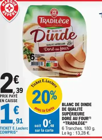 E.Leclerc BLANC DE DINDE DE QUALITÉ SUPÉRIEURE DORÉ AU FOUR(¹) "TRADILÈGE" offre