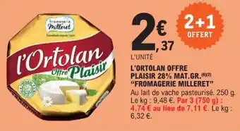E.Leclerc L'ORTOLAN OFFRE PLAISIR 28% MAT.GR.FROMAGERIE MILLERET" offre