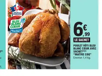 E.Leclerc POULET RÔTI BLEU BLANC CŒUR AVEC SACHET MAÎTRE COQ offre