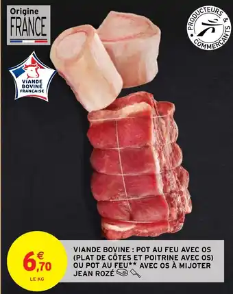 Intermarché VIANDE BOVINE: POT AU FEU AVEC OS (PLAT DE CÔTES ET POITRINE AVEC OS) OU POT AU FEU** AVEC OS À MIJOTER JEAN ROZÉ offre