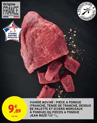Intermarché VIANDE BOVINE: PIÈCE A FONDUE (TRANCHE, TENDE DE TRANCHE, DESSUS DE PALETTE ET DIVERS MORCEAUX À FONDUE) offre