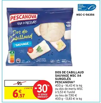 Intermarché DOS DE CABILLAUD SAUVAGE MSC X4 SURGELÉS PESCANOVA() offre