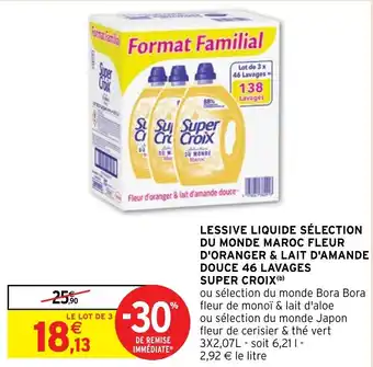 Intermarché LESSIVE LIQUIDE SÉLECTION DU MONDE MAROC FLEUR D'ORANGER & LAIT D'AMANDE DOUCE 46 LAVAGES SUPER CROIX(b) offre