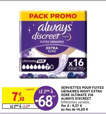 Intermarché SERVIETTES POUR FUITES URINAIRES NIGHT EXTRA SÛRE ULTIMATE X16 ALWAYS DISCREET offre