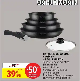 Intermarché BATTERIE DE CUISINE 6 PIÈCES ARTHUR MARTIN offre