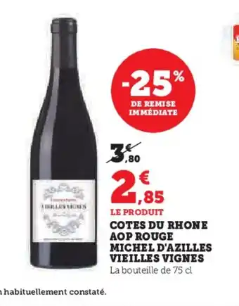 Hyper U LE PRODUIT COTES DU RHONE AOP ROUGE MICHEL D'AZILLES VIEILLES VIGNES offre