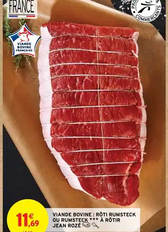 Intermarché Hyper VIANDE BOVINE: RÔTI RUMSTECK OU RUMSTECK *** À RÔTIR JEAN ROZÉ offre