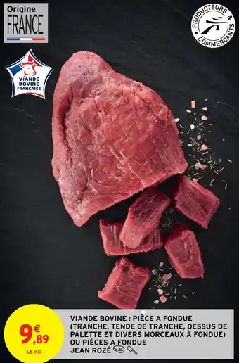 Intermarché Hyper VIANDE BOVINE: PIÈCE A FONDUE (TRANCHE, TENDE DE TRANCHE, DESSUS DE PALETTE ET DIVERS MORCEAUX À FONDUE) offre