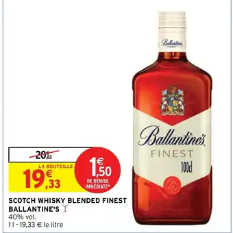 Intermarché Hyper SCOTCH WHISKY BLENDED FINEST BALLANTINE'S I offre