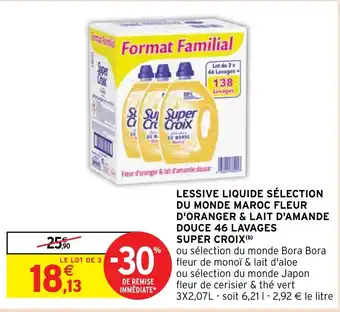 Intermarché Hyper LESSIVE LIQUIDE SÉLECTION DU MONDE MAROC FLEUR D'ORANGER & LAIT D'AMANDE DOUCE 46 LAVAGES SUPER CROIX(b) offre