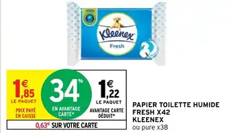 Intermarché Hyper PAPIER TOILETTE HUMIDE FRESH X42 KLEENEX ou pure x38 offre