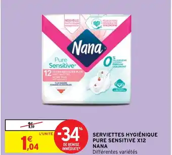 Intermarché Hyper SERVIETTES HYGIÉNIQUE PURE SENSITIVE X12 NANA offre