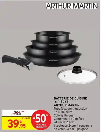 Intermarché Hyper BATTERIE DE CUISINE 6 PIÈCES ARTHUR MARTIN offre