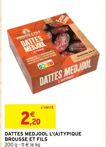 Intermarché DATTES MEDJOOL L'(A)TYPIQUE BROUSSE ET FILS 200 g offre