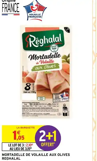 Intermarché MORTADELLE DE VOLAILLE AUX OLIVES REGHALAL offre