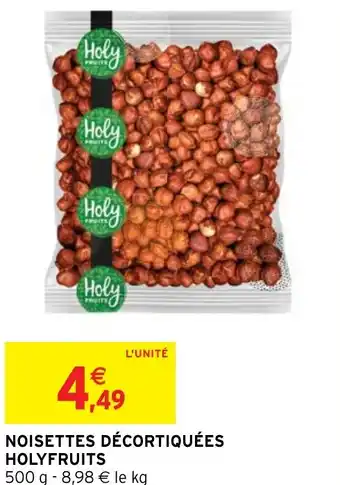 Intermarché NOISETTES DÉCORTIQUÉES HOLYFRUITS offre