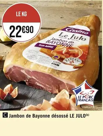 Casino Supermarchés Jambon de Bayonne désossé LE JULO (b) offre